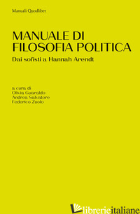 MANUALE DI FILOSOFIA POLITICA. DAI SOFISTI A HANNAH ARENDT - GUARALDO O. (CUR.); SALVATORE A. (CUR.); ZUOLO F. (CUR.)