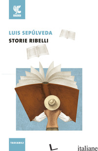 STORIE RIBELLI - SEPULVEDA LUIS; POLESE R. (CUR.)
