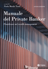 MANUALE DEL PRIVATE BANKER. PIANIFICARE NEL WEALTH MANAGEMENT - MUSILE TANZI P. (CUR.)
