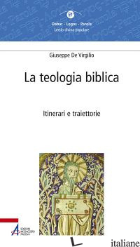 TEOLOGIA BIBLICA. ITINERARI E TRAIETTORIE (LA) - DE VIRGILIO GIUSEPPE