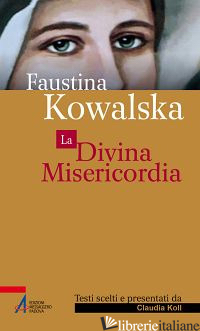 DIVINA MISERICORDIA (LA) - KOWALSKA M. FAUSTINA; KOLL C. (CUR.)