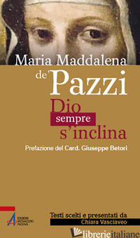 MARIA MADDALENA DE' PAZZI. DIO SEMPRE S'INCLINA - VASCIAVEO C. (CUR.)
