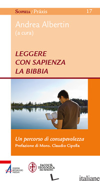 LEGGERE CON SAPIENZA LA BIBBIA. UN PERCORSO DI CONSAPEVOLEZZA - ALBERTIN A. (CUR.)