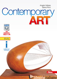 CONTEMPORARY ART. 19TH AND 20TH CENTURIES. PER LE SCUOLE SUPERIORI. CON E-BOOK.  - VETTESE ANGELA; PRINCI ELIANA