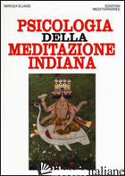 PSICOLOGIA DELLA MEDITAZIONE INDIANA - ELIADE MIRCEA; CICORTAS H. C. (CUR.)