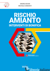 RISCHIO AMIANTO: INTERVENTI DI BONIFICA. CON SOFTWARE - BAGNI ANDREA; CAMURATI MICHELE