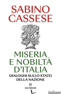 MISERIA E NOBILTA' D'ITALIA. DIALOGHI SULLO STATO DELLA NAZIONE - CASSESE SABINO