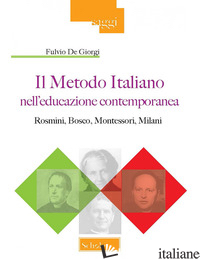 METODO ITALIANO NELL'EDUCAZIONE CONTEMPORANEA. ROSMINI, BOSCO, MONTESSORI, MILAN - DE GIORGI FULVIO