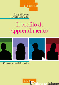 PROFILO DI APPRENDIMENTO. CONOSCERE PER DIFFERENZIARE (IL) - D'ALONZO L. (CUR.); SALA R. (CUR.)