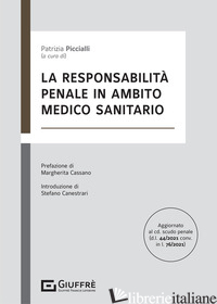 RESPONSABILITA' PENALE IN AMBITO MEDICO SANITARIO (LA) - PICCIALLI P. (CUR.)