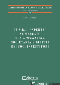 S.R.L. «APERTE» AL MERCATO TRA GOVERNANCE SOCIETARIA E DIRITTI DEI SOCI INVESTIT - CORSO SILVIA