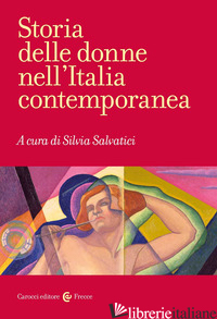 STORIA DELLE DONNE NELL'ITALIA CONTEMPORANEA - SALVATICI S. (CUR.)