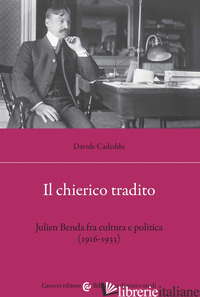 CHIERICO TRADITO. JULIEN BENDA FRA CULTURA E POLITICA (1916-1933) (IL) - CADEDDU DAVIDE