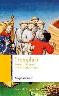 TEMPLARI. STORIA DI MONACI IN ARMI (1120-1312) (I) - MORDENTI JACOPO