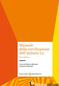 MANUALE DELLA CERTIFICAZIONE DELL'ITALIANO L2 - MACHETTI S. (CUR.); VEDOVELLI M. (CUR.)