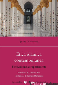 ETICA ISLAMICA CONTEMPORANEA. FONTI, NORME, COMPORTAMENTI - DE FRANCESCO IGNAZIO