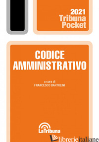CODICE AMMINISTRATIVO - BARTOLINI F. (CUR.)