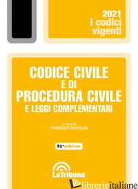 CODICE CIVILE E DI PROCEDURA CIVILE E LEGGI COMPLEMENTARI - BARTOLINI F. (CUR.)