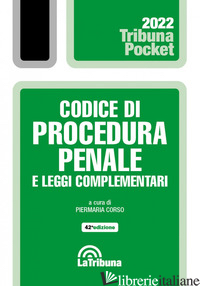 CODICE DI PROCEDURA PENALE E LEGGI COMPLEMENTARI. CON APP TRIBUNACODICI - CORSO P. (CUR.)