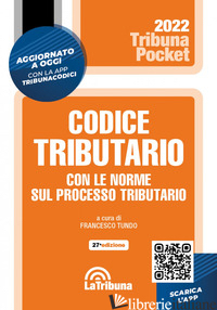 CODICE TRIBUTARIO CON LE NORME SUL PROCESSO TRIBUTARIO. CON APP TRIBUNACODICI - TUNDO F. (CUR.)