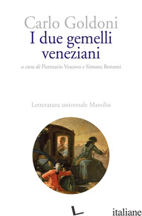 DUE GEMELLI VENEZIANI (I) - GOLDONI CARLO; VESCOVO P. (CUR.); BONOMI S. (CUR.)
