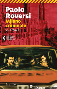 MILANO CRIMINALE. CITTA' ROSSA. VOL. 1 - ROVERSI PAOLO