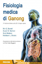 FISIOLOGIA MEDICA DI GANONG - BARRETT KIM E.; BARMAN SUSAN M.; BOITANO SCOTT; BROOKS HEDDWEN L.