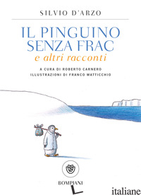 PINGUINO SENZA FRAC E ALTRI RACCONTI (IL) - D'ARZO SILVIO; CARNERO R. (CUR.)