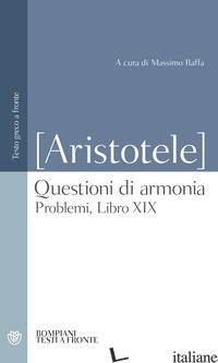 QUESTIONI DI ARMONIA. PROBLEMI, LIBRO XIX. TESTO GRECO A FRONTE - PSEUDO ARISTOTELE; RAFFA M. (CUR.)