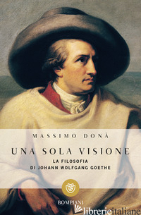 SOLA VISIONE. FILOSOFIA DI JOHANN WOLFGANG GOETHE (UNA) - DONA' MASSIMO