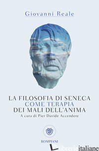 FILOSOFIA DI SENECA COME TERAPIA DEI MALI DELL'ANIMA (LA) - REALE GIOVANNI; ACCENDERE P. D. (CUR.)