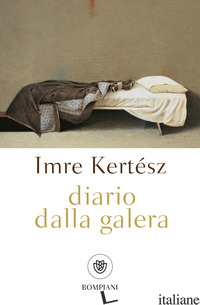 DIARIO DALLA GALERA - KERTESZ IMRE; MELAZZINI A. (CUR.)