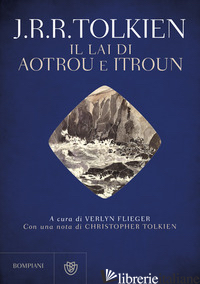LAI DI AOUTROU E ITROUN (IL) - TOLKIEN JOHN R. R.; FLIEGER V. (CUR.)