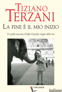 FINE E' IL MIO INIZIO (LA) - TERZANI TIZIANO; TERZANI F. (CUR.)