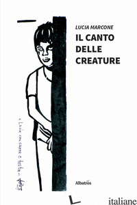 CANTO DELLE CREATURE (IL) - MARCONE LUCIA