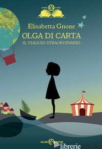 VIAGGIO STRAORDINARIO. OLGA DI CARTA (IL) - GNONE ELISABETTA