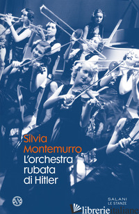 ORCHESTRA RUBATA DI HITLER (L') - MONTEMURRO SILVIA