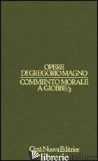 COMMENTO MORALE A GIOBBE. VOL. 3 - GREGORIO MAGNO (SAN); SINISCALCO P. (CUR.)