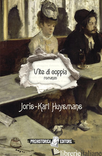 VITE DI COPPIA - HUYSMANS JORIS-KARL
