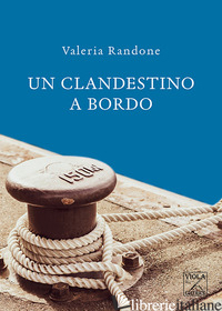CLANDESTINO A BORDO (UN) - RANDONE VALERIA