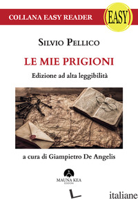MIE PRIGIONI. EDIZ. AD ALTA LEGGIBILITA' (LE) - PELLICO SILVIO; DE ANGELIS G. (CUR.)