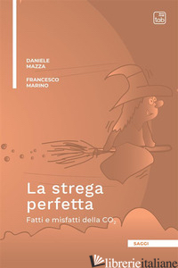 STREGA PERFETTA. FATTI E MISFATTI DELLA CO2 (LA) - MARINO FRANCESCO; MAZZA DANIELE