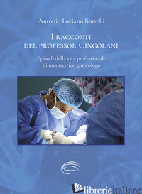 RACCONTI DEL PROFESSOR CINGOLANI (I) - BORRELLI ANTONIO LUCIANO