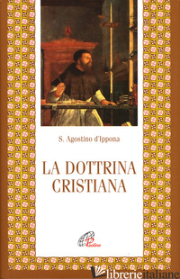 DOTTRINA CRISTIANA (LA) - AGOSTINO (SANT'); ALICI L. (CUR.)