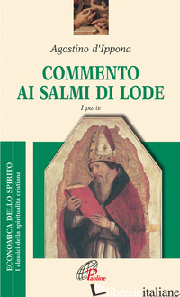 COMMENTO AI SALMI DI LODE. VOL. 1 - AGOSTINO (SANT'); BORGOGNO C. (CUR.)