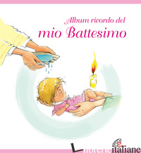 ALBUM RICORDO DEL MIO BATTESIMO. ROSA. EDIZ. A COLORI - DIESSE (CUR.)