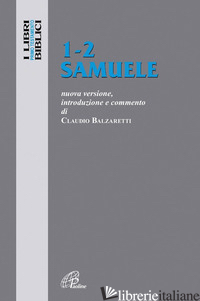 1-2 SAMUELE. NUOVA VERSIONE, INTRODUZIONE E COMMENTO - BALZARETTI CLAUDIO; CAVALLO O. (CUR.)