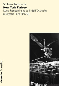 NEW YORK FURIOSO. LUCA RONCONI E «QUELLI DELL'ORLANDO» A BRYANT PARK (1970) - TOMASSINI STEFANO