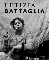 LETIZIA BATTAGLIA. FOTOGRAFIA COME SCELTA DI VITA. EDIZ. ITALIANA E INGLESE - ALFANO MIGLIETTI F. (CUR.)
