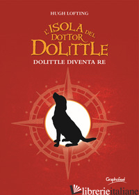 ISOLA DEL DOTTOR DOLITTLE. DOLITTLE DIVENTA RE (L') - LOFTING HUGH; PERRI B. (CUR.)